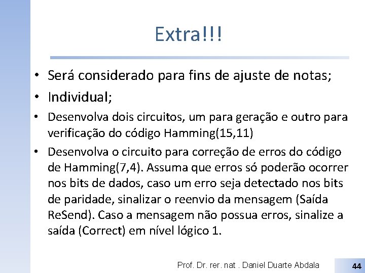 Extra!!! • Será considerado para fins de ajuste de notas; • Individual; • Desenvolva