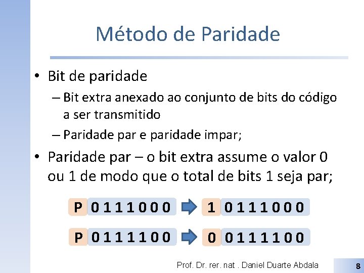 Método de Paridade • Bit de paridade – Bit extra anexado ao conjunto de