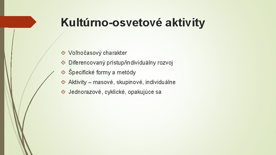 Kultúrno-osvetové aktivity Voľnočasový charakter Diferencovaný prístup/individuálny rozvoj Špecifické formy a metódy Aktivity – masové,