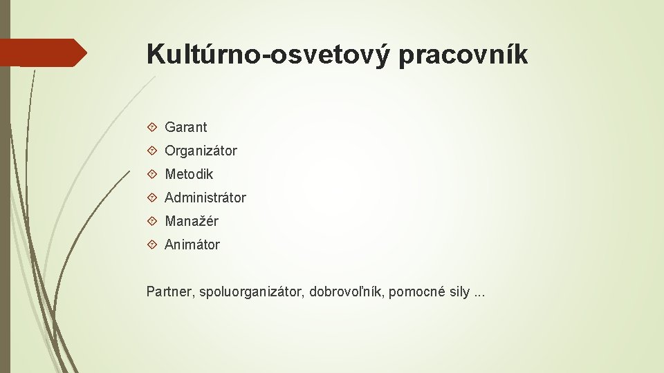 Kultúrno-osvetový pracovník Garant Organizátor Metodik Administrátor Manažér Animátor Partner, spoluorganizátor, dobrovoľník, pomocné sily. .