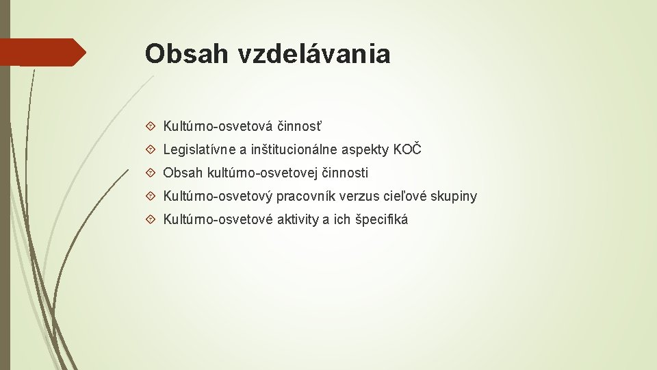 Obsah vzdelávania Kultúrno-osvetová činnosť Legislatívne a inštitucionálne aspekty KOČ Obsah kultúrno-osvetovej činnosti Kultúrno-osvetový pracovník