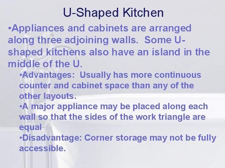 U-Shaped Kitchen li are arranged • Appliances and cabinets along three adjoining walls. Some