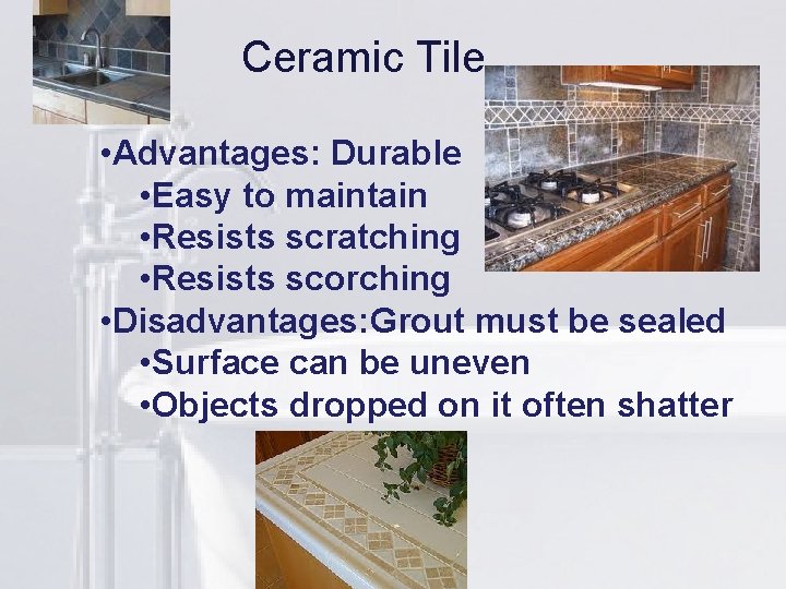 Ceramic Tile li • Advantages: Durable • Easy to maintain • Resists scratching •