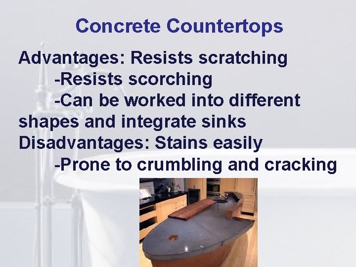 Concrete Countertops li Advantages: Resists scratching -Resists scorching -Can be worked into different shapes