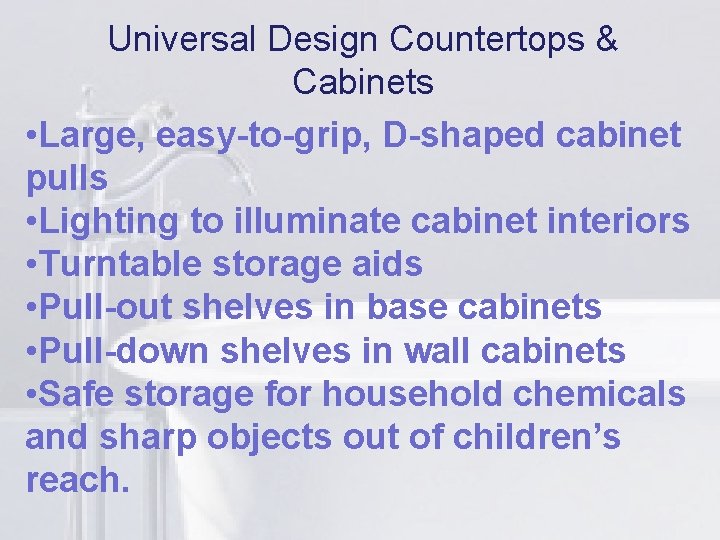 Universal Design Countertops & li Cabinets • Large, easy-to-grip, D-shaped cabinet pulls • Lighting