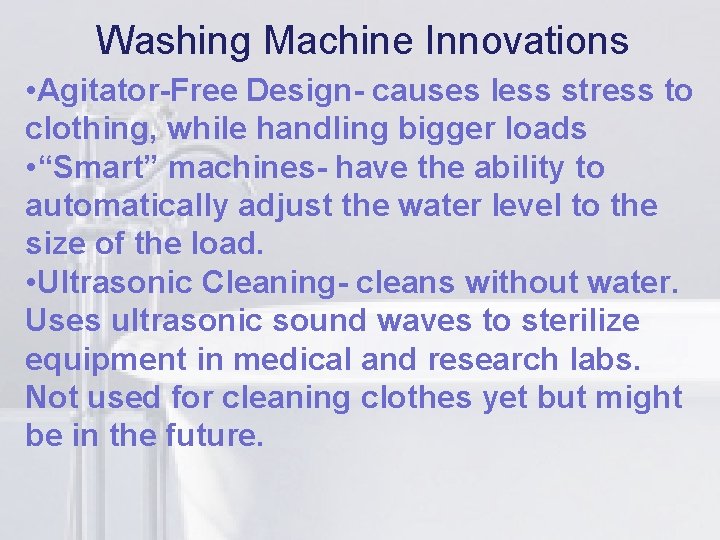 Washing Machine Innovations li causes less stress to • Agitator-Free Designclothing, while handling bigger