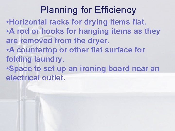 Planning for Efficiency • Horizontal racks for lidrying items flat. • A rod or