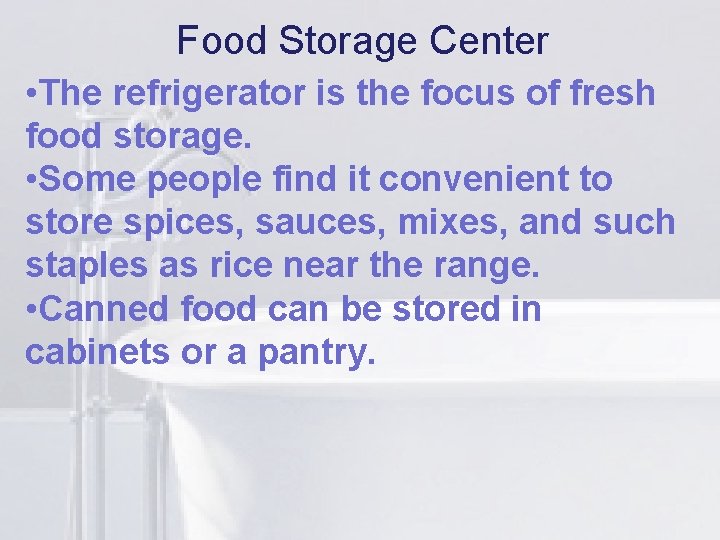 Food Storage Center • The refrigerator islithe focus of fresh food storage. • Some