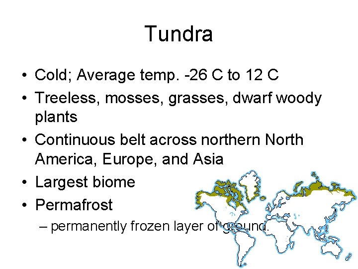 Tundra • Cold; Average temp. -26 C to 12 C • Treeless, mosses, grasses,
