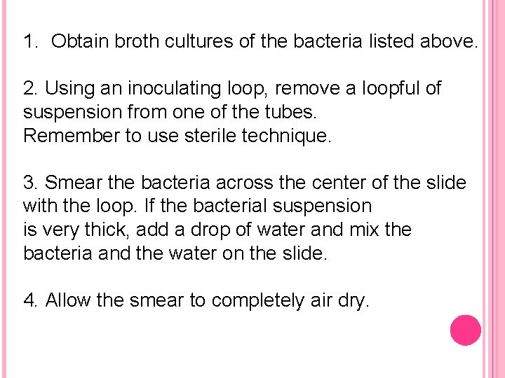 1. Obtain broth cultures of the bacteria listed above. 2. Using an inoculating loop,