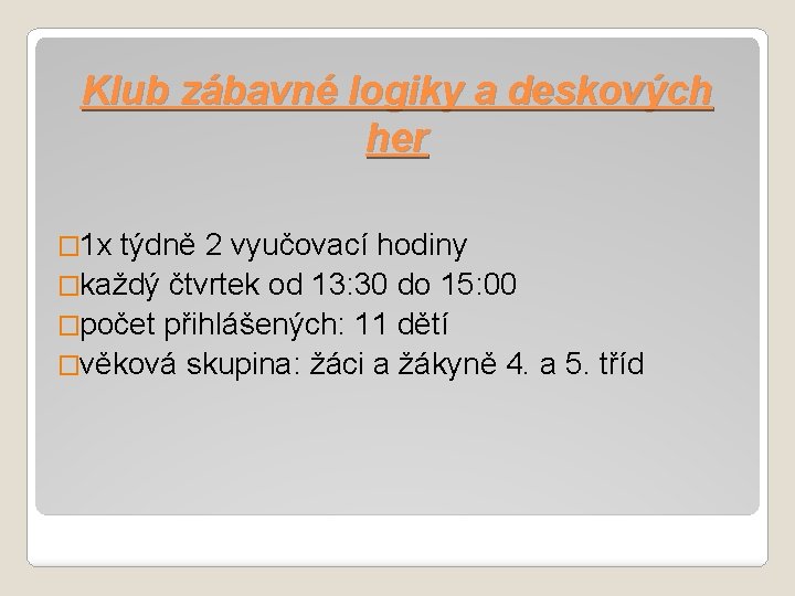 Klub zábavné logiky a deskových her � 1 x týdně 2 vyučovací hodiny �každý