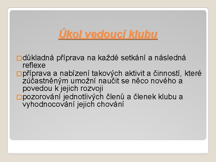 Úkol vedoucí klubu �důkladná příprava na každé setkání a následná reflexe �příprava a nabízení