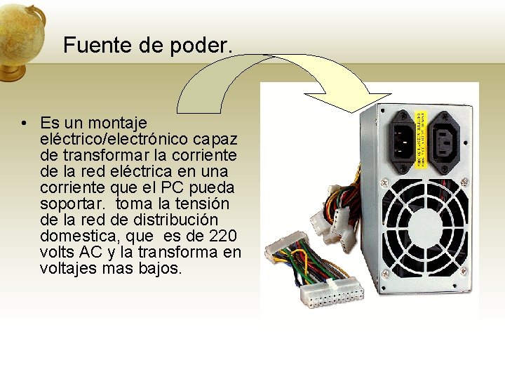 Fuente de poder. • Es un montaje eléctrico/electrónico capaz de transformar la corriente de