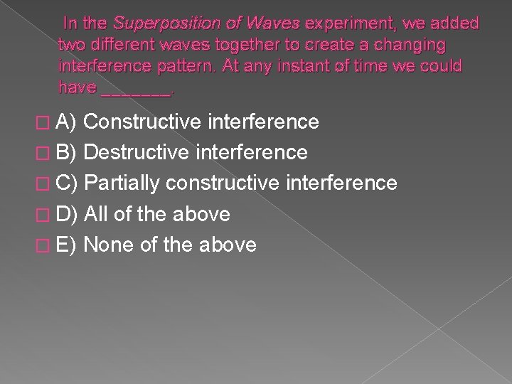 In the Superposition of Waves experiment, we added two different waves together to create
