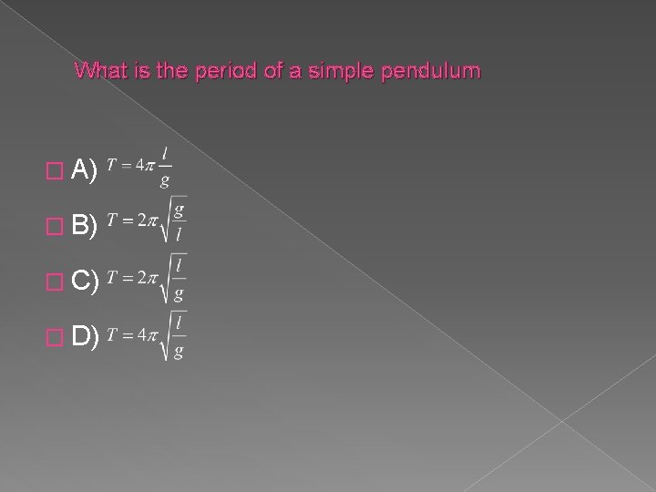 What is the period of a simple pendulum � A) � B) � C)