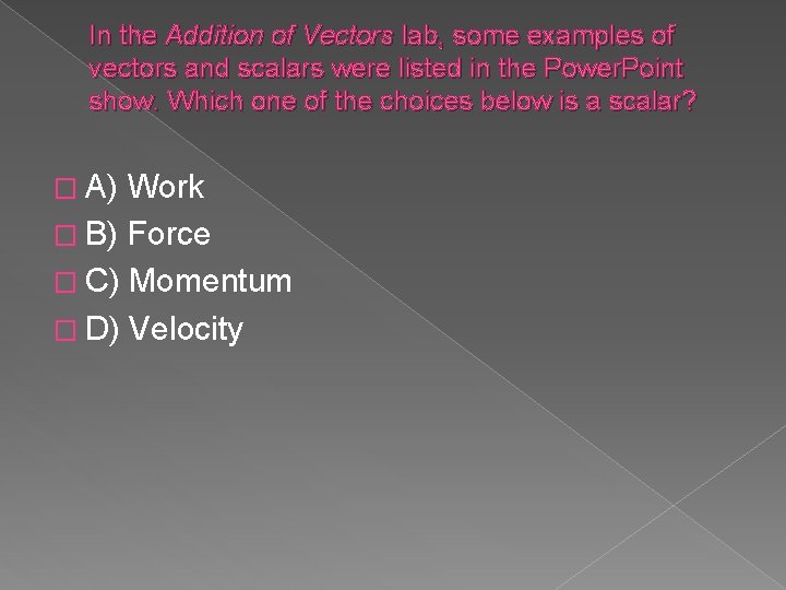 In the Addition of Vectors lab, some examples of vectors and scalars were listed