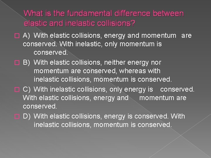 What is the fundamental difference between elastic and inelastic collisions? A) With elastic collisions,