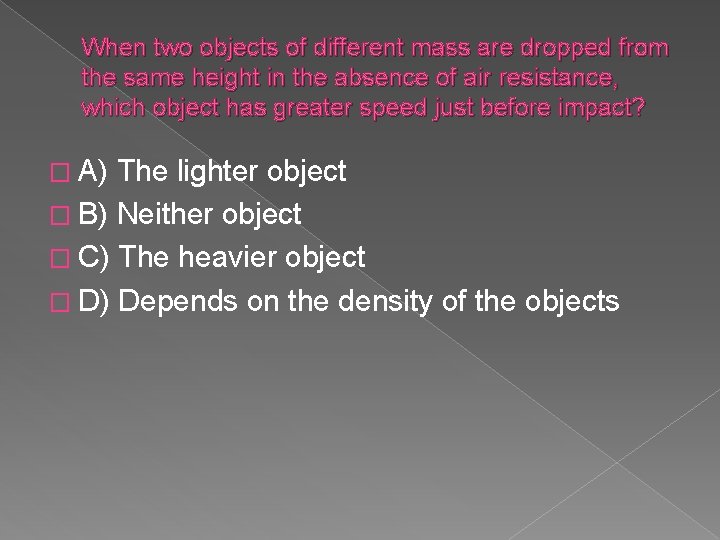 When two objects of different mass are dropped from the same height in the