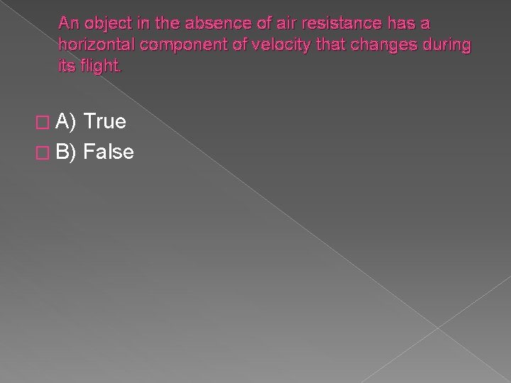 An object in the absence of air resistance has a horizontal component of velocity