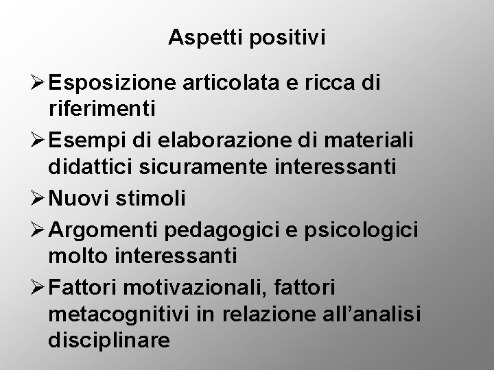 Aspetti positivi Ø Esposizione articolata e ricca di riferimenti Ø Esempi di elaborazione di