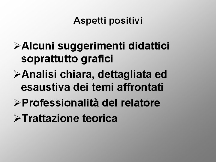 Aspetti positivi ØAlcuni suggerimenti didattici soprattutto grafici ØAnalisi chiara, dettagliata ed esaustiva dei temi