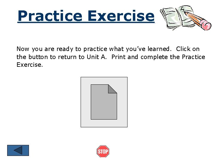 Practice Exercise Now you are ready to practice what you’ve learned. Click on the