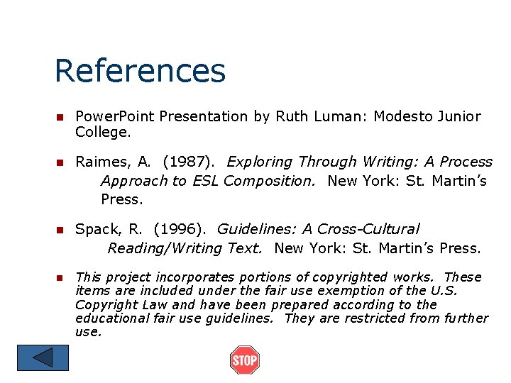 References n Power. Point Presentation by Ruth Luman: Modesto Junior College. n Raimes, A.