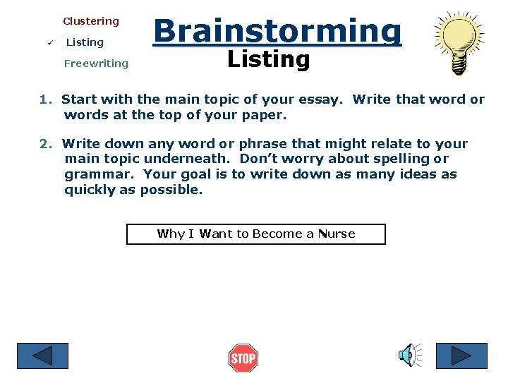 Clustering ü Listing Freewriting Brainstorming Listing 1. Start with the main topic of your