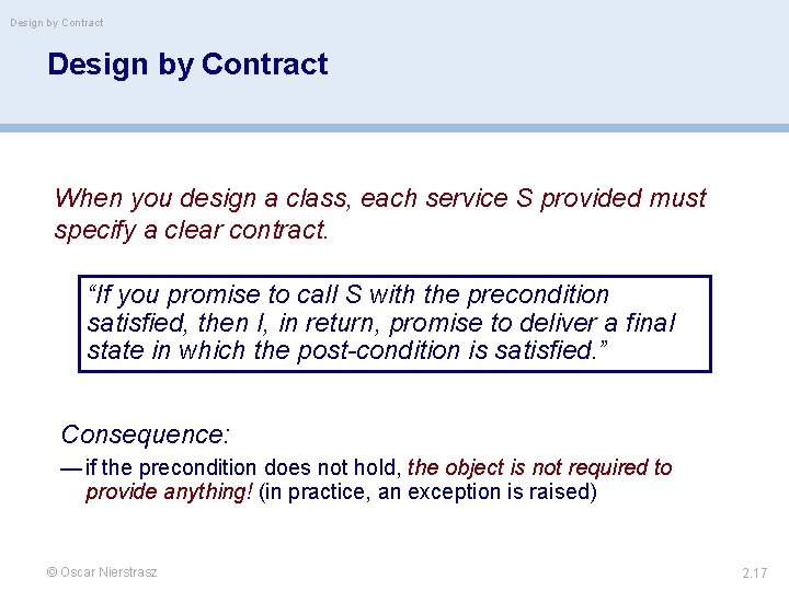 Design by Contract When you design a class, each service S provided must specify