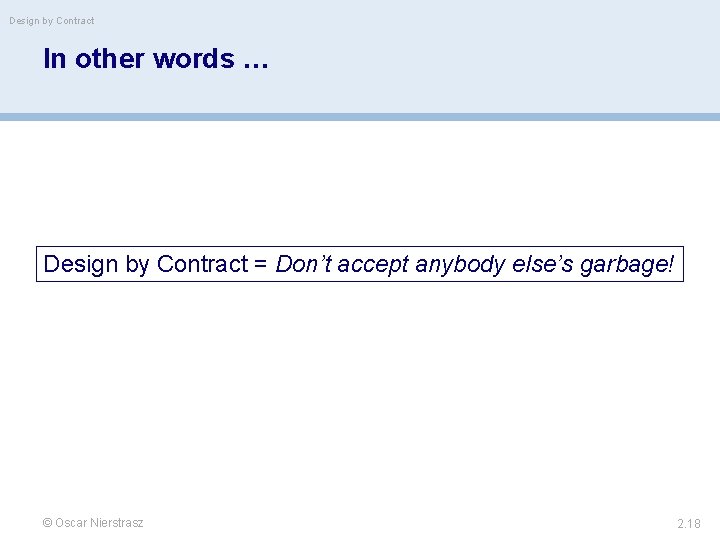 Design by Contract In other words … Design by Contract = Don’t accept anybody