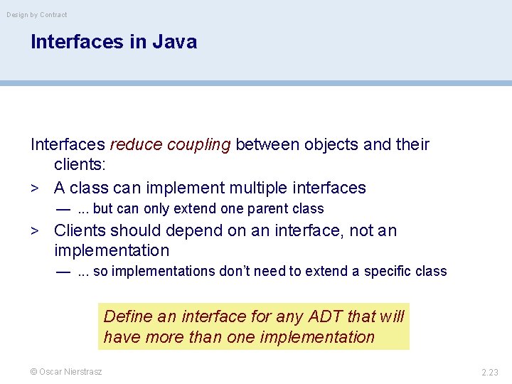 Design by Contract Interfaces in Java Interfaces reduce coupling between objects and their clients: