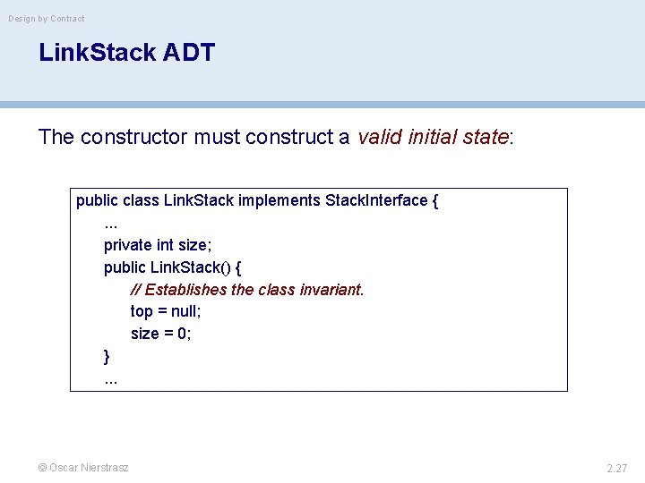 Design by Contract Link. Stack ADT The constructor must construct a valid initial state: