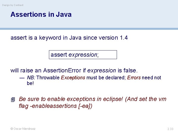 Design by Contract Assertions in Java assert is a keyword in Java since version
