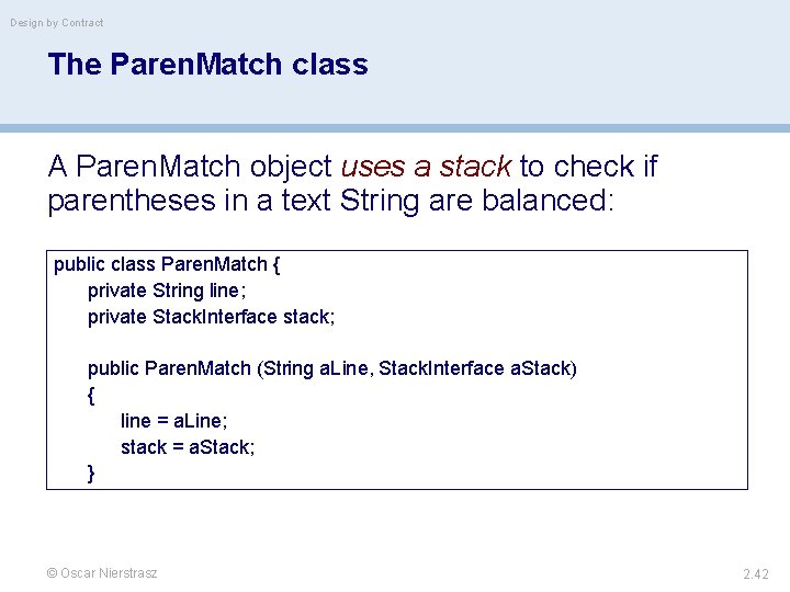 Design by Contract The Paren. Match class A Paren. Match object uses a stack
