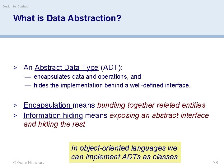 Design by Contract What is Data Abstraction? > An Abstract Data Type (ADT): —