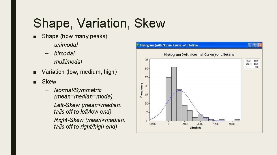 Shape, Variation, Skew ■ Shape (how many peaks) – unimodal – bimodal – multimodal