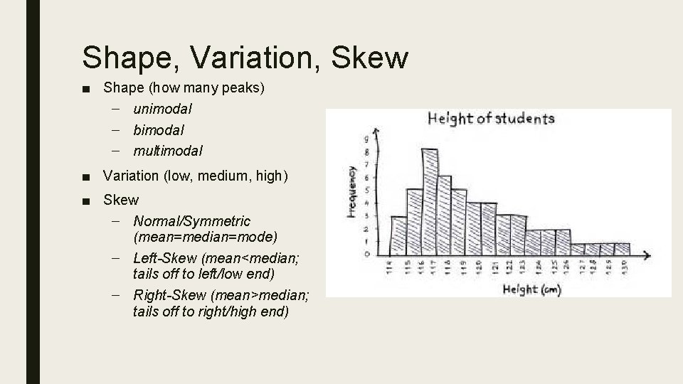 Shape, Variation, Skew ■ Shape (how many peaks) – unimodal – bimodal – multimodal