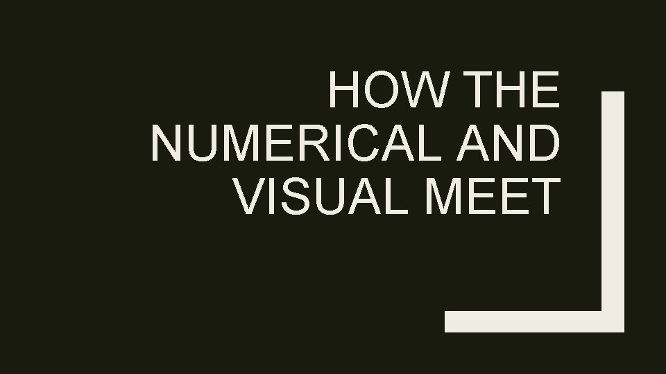 HOW THE NUMERICAL AND VISUAL MEET 