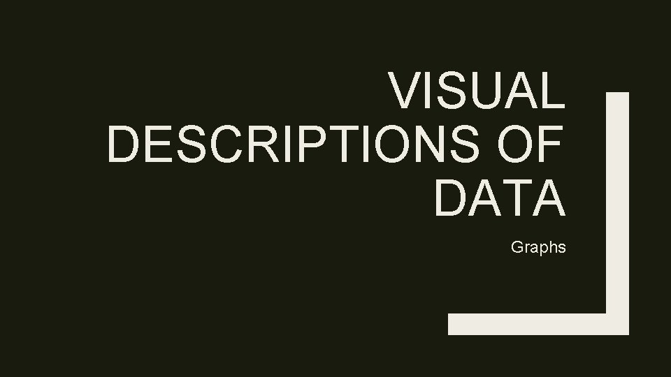 VISUAL DESCRIPTIONS OF DATA Graphs 