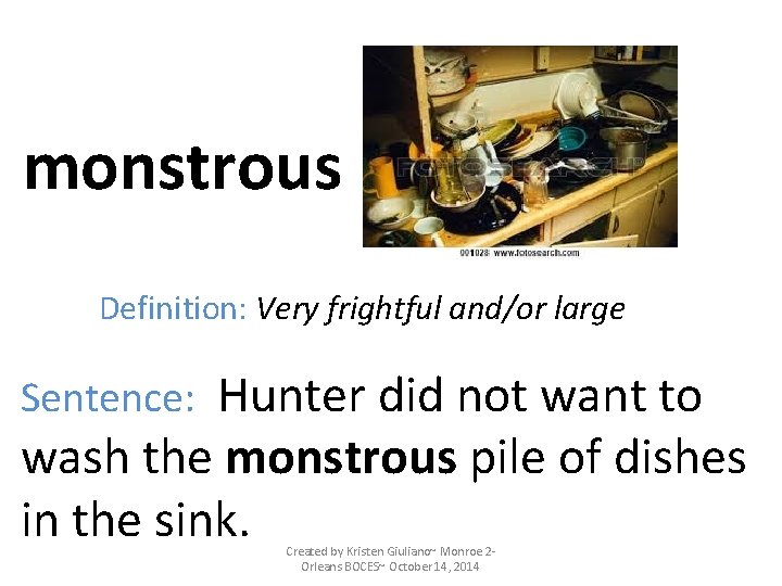 monstrous Definition: Very frightful and/or large Hunter did not want to wash the monstrous monstrous Definition: Very frightful and/or large Hunter did not want to wash the monstrous