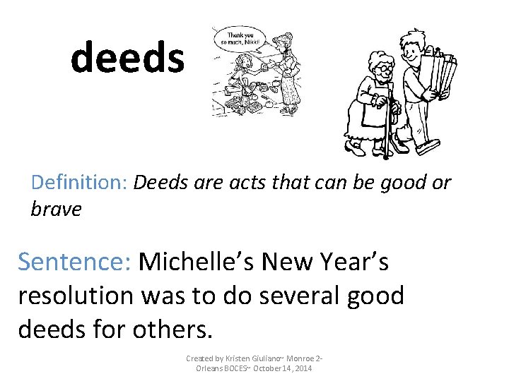 deeds Definition: Deeds are acts that can be good or brave Sentence: Michelle’s New deeds Definition: Deeds are acts that can be good or brave Sentence: Michelle’s New