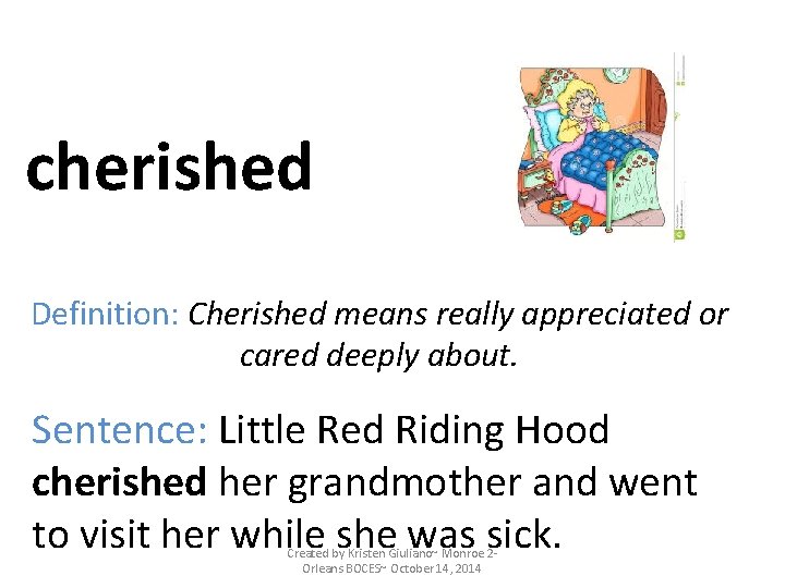 cherished Definition: Cherished means really appreciated or cared deeply about. Sentence: Little Red Riding cherished Definition: Cherished means really appreciated or cared deeply about. Sentence: Little Red Riding