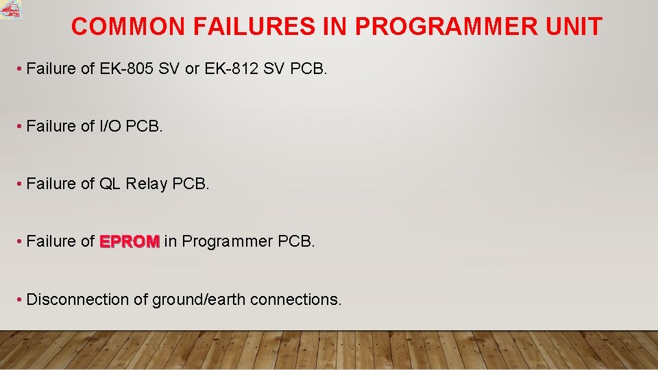 COMMON FAILURES IN PROGRAMMER UNIT • Failure of EK-805 SV or EK-812 SV PCB.