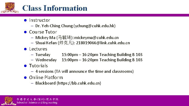 Class Information l Instructor – Dr. Yeh-Ching Chung (ychung@cuhk. edu. hk) l Course Tutor