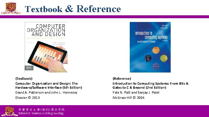 Textbook & Reference (Textbook) Computer Organization and Design: The Hardware/Software Interface (5 th Edition)