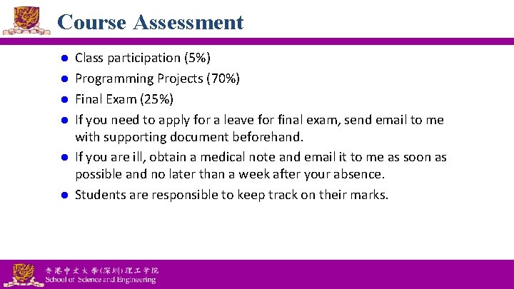 Course Assessment l l l Class participation (5%) Programming Projects (70%) Final Exam (25%)