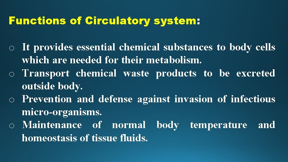 Functions of Circulatory system: o It provides essential chemical substances to body cells which