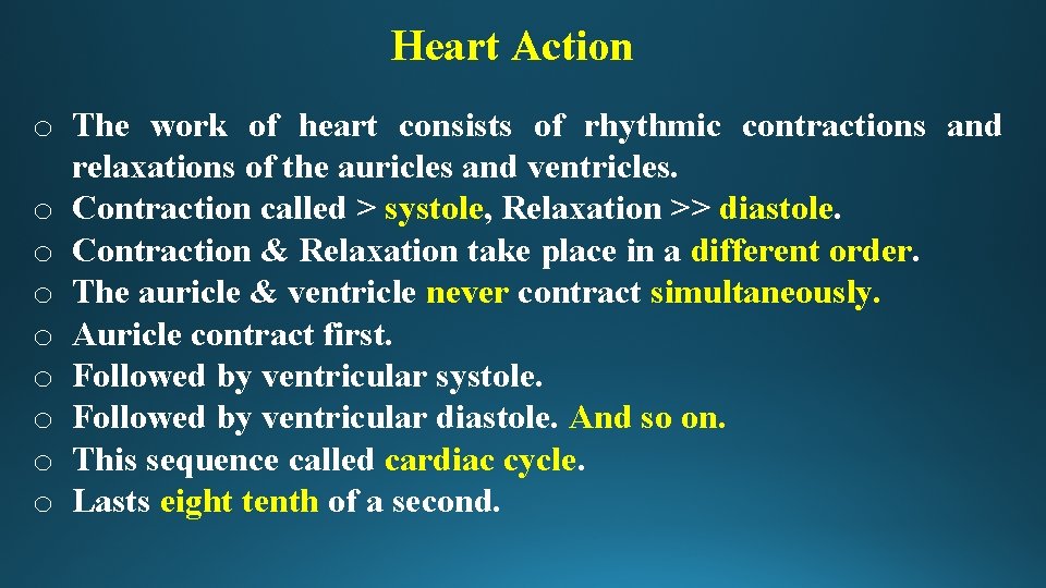 Heart Action o The work of heart consists of rhythmic contractions and relaxations of