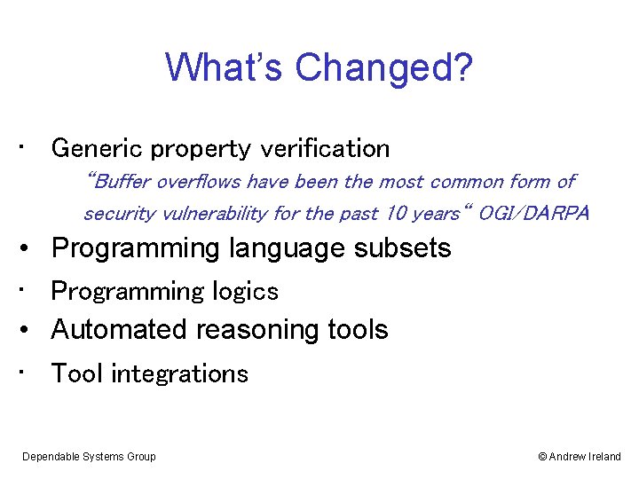 What’s Changed? • Generic property verification “Buffer overflows have been the most common form