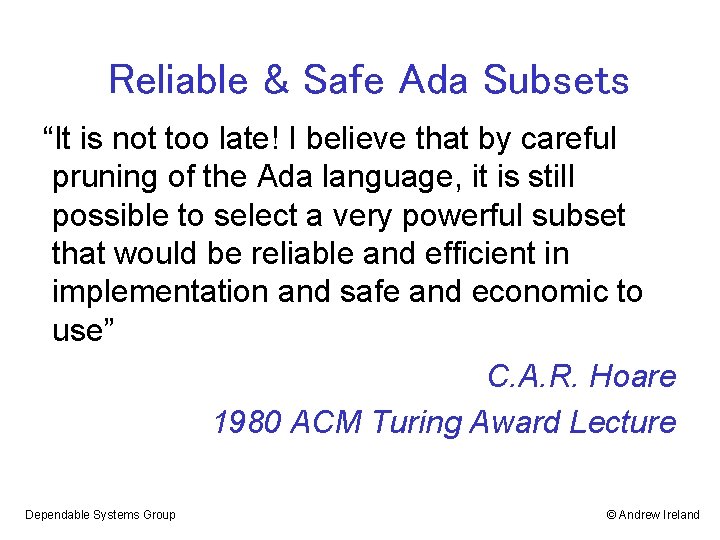Reliable & Safe Ada Subsets “It is not too late! I believe that by